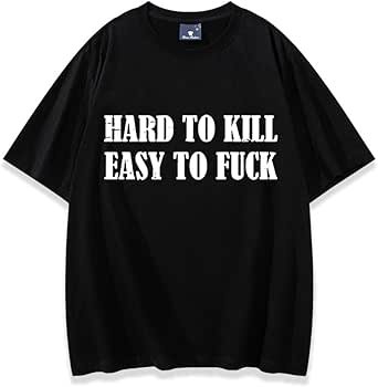 Hard to Kill Easy to Fuck Funny Unisex T-Shirt Black and on Text shirt