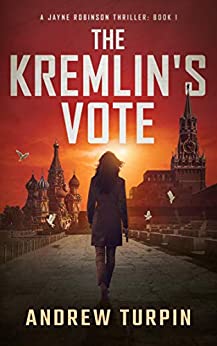 The Kremlin's Vote: a spy conspiracy thriller (A Jayne Robinson Thriller, Book 1)