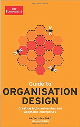 Guide to Organisation Design: Creating high-performing and adaptable enterprises (Economist Books)