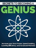 Become a Genius 2nd Edition Secrets to Increase Your Brain Power Speed Reading Learning Efficiency and Advanced Memory Speed Reading Memorization  Power Techniques Mind and Body Book 1