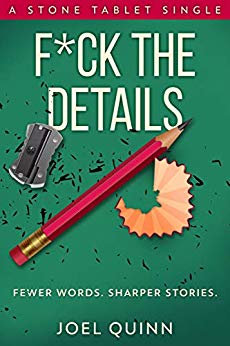 F*ck the Details: Fewer words. Sharper stories. (Stone Tablet Singles Book 5)