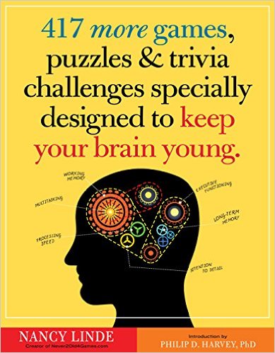 417 More Games, Puzzles & Trivia Challenges Specially Designed to Keep Your Brain Young