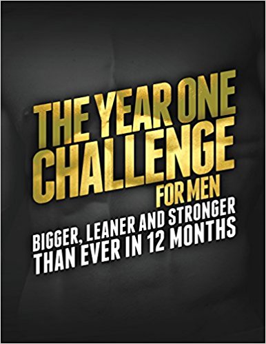 The Year 1 Challenge for Men: Bigger, Leaner, and Stronger Than Ever in 12 Months (Build Muscle, Get Lean, Stay Healthy Series)
