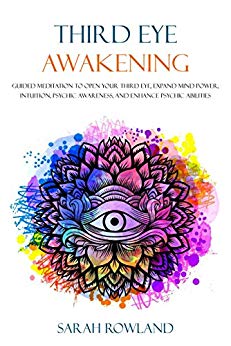 Third Eye Awakening: Guided Meditation to Open Your Third Eye, Expand Mind Power, Intuition, Psychic Awareness, and Enhance Psychic Abilities (3rd Eye, Higher Consciousness, Spiritual Enlightenment)