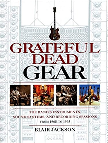 Grateful Dead Gear - The Band's Instruments, Sound Systems, and Recording Sessions, From 1965 to 1995 (Softcover)