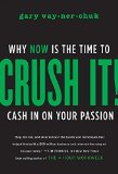 Crush It Why NOW Is the Time to Cash In on Your Passion