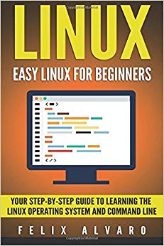 LINUX: Easy Linux For Beginners, Your Step-By-Step Guide To Learning The Linux Operating System And Command Line (Linux Series)