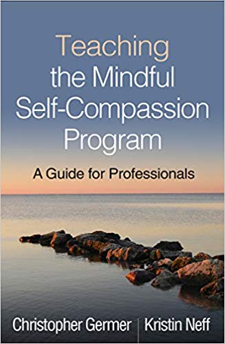 Teaching the Mindful Self-Compassion Program: A Guide for Professionals