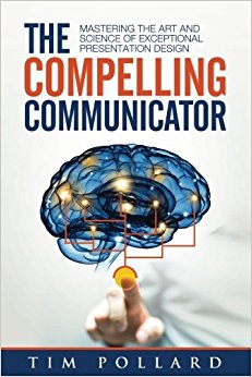 The Compelling Communicator: Mastering the Art and Science of Exceptional Presentation Design