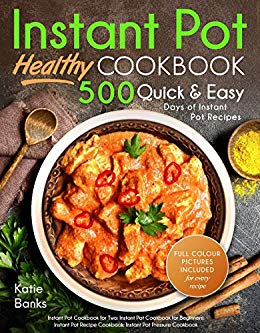 Instant Pot Cookbook: Healthy 500 Quick & Easy Days of Instant Pot Recipes: Instant Pot Cookbook for Two: Instant Pot Cookbook for Beginners: Instant Pot ... Cookbook: Instant Pot Pressure Cookbook