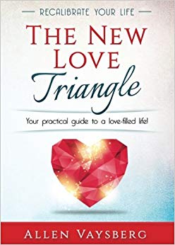 The New Love Triangle: Your practical guide to a love-filled life! (Recalibrate Your Life) (Volume 1)