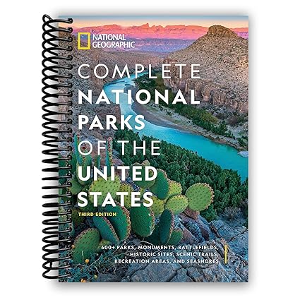National Geographic Complete National Parks of the United States, 3rd Edition: 400  Parks, Monuments, Battlefields, Historic Sites, Scenic Trails, Recreation Areas, and Seashores [Spiral-bound] National Geographic