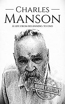 Charles Manson: A Life From Beginning to End (Biographies of Criminals)