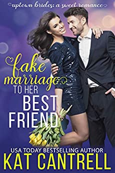Fake Marriage to Her Best Friend (Uptown Brides: a Sweet Romance Series Book 1)