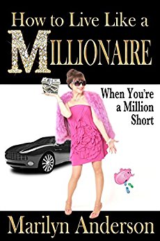 How to Live Like a MILLIONAIRE When You're a Million Short