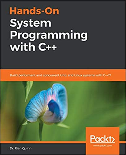 Hands-On System Programming with C  : Build performant and concurrent Unix and Linux systems with C  17