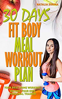 30 Days Fit Body Meal And Workout Plan: Become Your Own Personal Trainer, Your Best Home Workout Guide