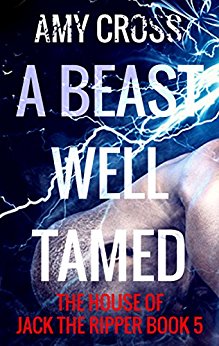 A Beast Well Tamed (The House of Jack the Ripper Book 5)