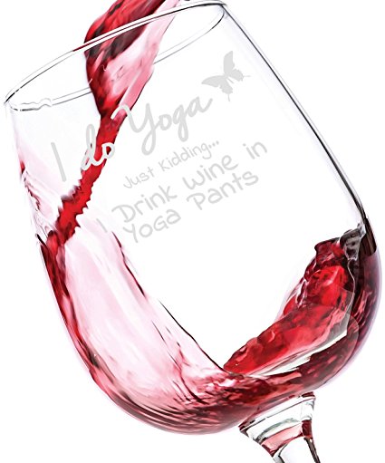 I Do Yoga, Just Kidding I Drink Wine in Yoga Pants Funny Wine Glass - Best Birthday Gifts For Women - Novelty Christmas Present Idea For Mom, Her, Wife, Sister, Friend, Coworker, Adult Daughter
