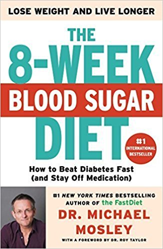 The 8-Week Blood Sugar Diet: How to Beat Diabetes Fast (and Stay Off Medication) by Michael Mosley (2016-03-22)