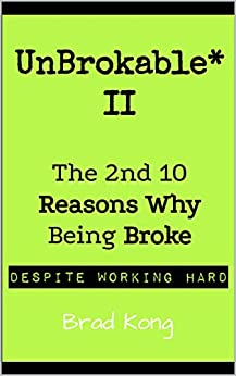 UnBrokable* II: The 2nd 10 Reasons Why Being Broke Despite Working Hard