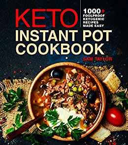 Keto Instant Pot Cookbook: 1000  Foolproof Ketogenic Recipes Made Easy (Low Carb High Fat Made Simple)