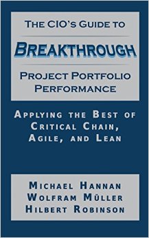 The CIO'S Guide to Breakthrough Project Porfolio Performance: Applying the Best of Critical Chain, Agile, and Lean