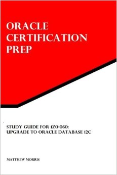 Study Guide for 1Z0-060: Upgrade to Oracle Database 12c: Oracle Certification Prep