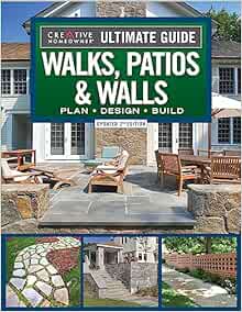 Ultimate Guide to Walks, Patios & Walls, Updated 2nd Edition: Plan, Design, Build (Creative Homeowner) Step-by-Step DIY Instructions with 500 Photos - Brick, Mortar, Concrete, Flagstone, and Tile