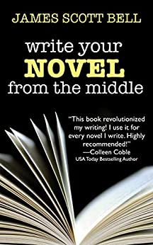 Write Your Novel From The Middle: A New Approach for Plotters, Pantsers and Everyone in Between (Bell on Writing Book 1)