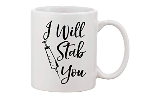 I Will Stab You - Funny Nurse Week   Day Gag Gift Ideas For Coffee Mugs For Nurses - Nursing Graduation Mug Gift and Presents - Nursing Mugs For Nurses Birthday and Cute Coffee Cups For Nursing Gifts!