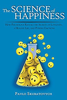 The Science of Happiness: How Psychology Reveals the Secrets of Longevity, a Healthy Life, and Positive Emotions