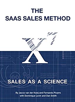 The SaaS Sales Method: Sales As a Science (Sales Blueprints Book 1)
