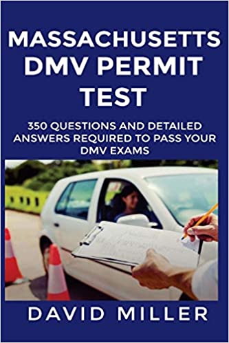 Massachusetts DMV Permit Test Questions And Answers: Over 350 Massachusetts DMV Test Questions and Explanatory Answers with Illustrations