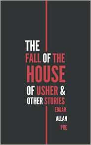 The Fall of the House of Usher and Other Stories