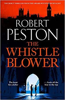 The Whistleblower: 2021's most explosive thriller from Britain's top political journalist