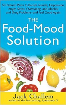 The Food-Mood Solution: All-Natural Ways to Banish Anxiety, Depression, Anger, Stress, Overeating, and Alcohol and Drug Problems--and Feel Good Again