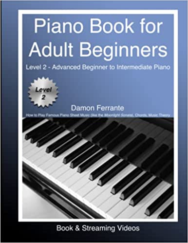 Piano Book for Adult Beginners Level 2 - Advanced Beginner to Intermediate Piano - How to Play Famous Piano Sheet Music (like the Moonlight Sonata), Chords, Music Theory (Book & Streaming Videos)