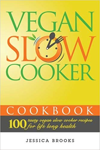 Vegan Slow Cooker Cookbook: 100 Tasty Vegan Slow Cooker Recipes For Life Long Health (Vegan Cookbook) (Volume 2)