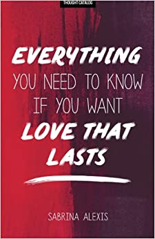 Everything You Need To Know If You Want Love That Lasts