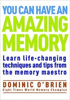 You Can Have An Amazing Memory: Learn Life-Changing Techniques and Tips from the Memory Maestro