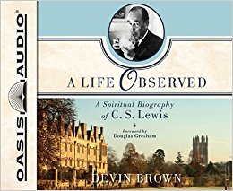 A Life Observed: A Spiritual Biography of C.S. Lewis