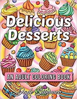 Delicious Desserts: An Adult Coloring Book with Beautiful Cakes, Sweet Candies, Heavenly Chocolates, Cute Cupcakes, Tasty Ice Creams, and Delightful Cookies