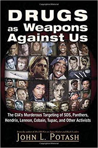 Drugs as Weapons Against Us: The CIA's Murderous Targeting of SDS, Panthers, Hendrix, Lennon, Cobain, Tupac, and Other Leftists