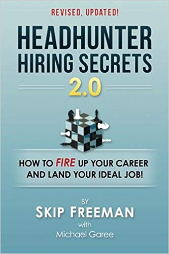 Headhunter Hiring Secrets 2.0: How to FIRE Up Your Career and Land Your IDEAL Job!