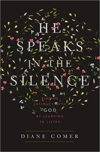 He Speaks in the Silence: Finding Intimacy with God by Learning to Listen