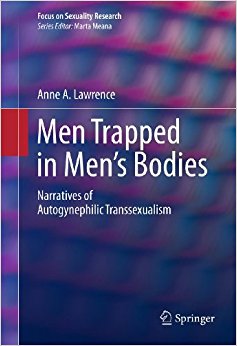 Men Trapped in Men's Bodies: Narratives of Autogynephilic Transsexualism (Focus on Sexuality Research)