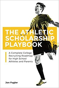 The Athletic Scholarship Playbook: A Complete College Recruiting Roadmap for High School Athletes and Parents