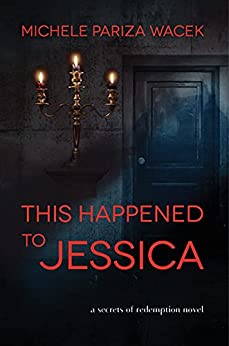 This Happened to Jessica: A psychological suspense mystery (Secrets of Redemption Book 2)