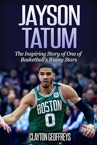 Jayson Tatum: The Inspiring Story of One of Basketball’s Rising Stars (Basketball Biography Books)